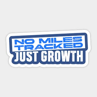 Growth Mindset - No Miles Tracked Just Growth Sticker